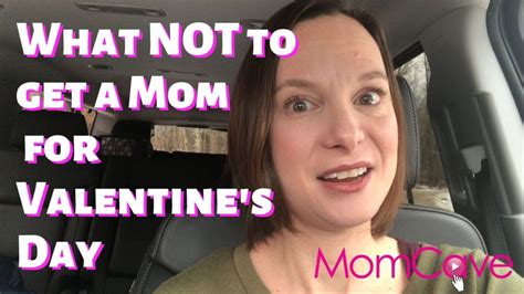 what not to get moms for valentine s day momcave tv
