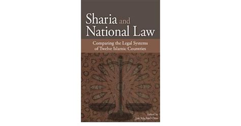 Sharia And National Law Comparing The Legal Systems Of Twelve Islamic Countries By Jan Michiel Otto