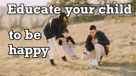Do Not Educate Your Child To Be Rich Educate Them To Be Happy Youtube