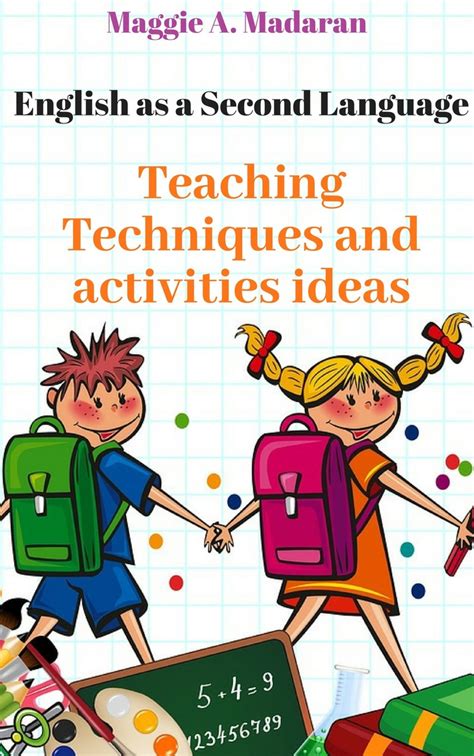 english as a second language teaching techniques and activities ideas by maggie a madaran