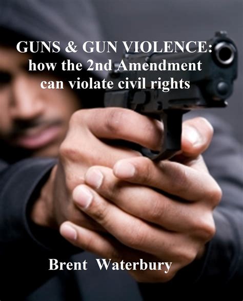 Read Gun Violence How The 2nd Amendment Can Violate Civil Rights Online By Brent Waterbury