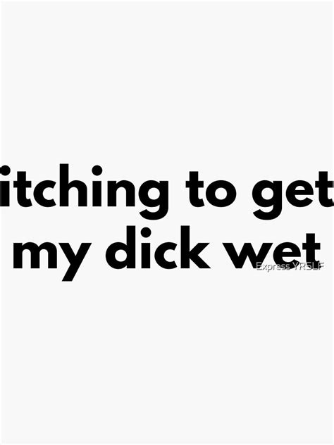 itching to get my dick wet sticker for sale by rolikapod redbubble