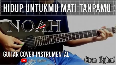 NOAH Hidup Untukmu Mati Tanpamu Guitar Cover Tab Version YouTube