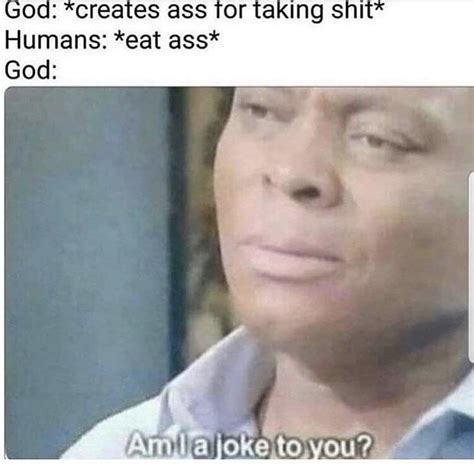 God And Eating Ass Eating Ass Know Your Meme
