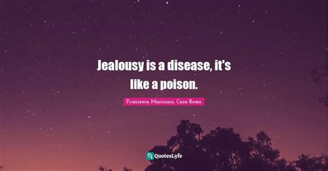 jealousy is a disease it s like a poison quote by francesca marciano casa rossa quoteslyfe