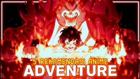 5 Rekomendasi Anime Adventure Terbaik Youtube