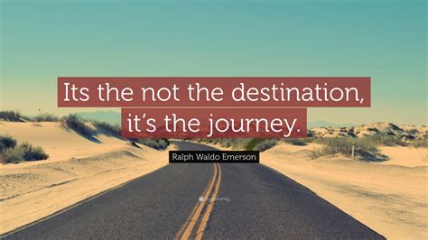 Ralph Waldo Emerson Quote “its The Not The Destination Its The