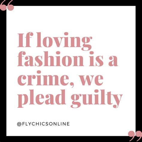 If Loving Fashion Is A Crime We Plead Guilty Fashion Clothes Women