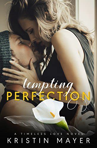 Tempting Perfection Timeless Love By Kristin Mayer Goodreads