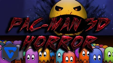 Pac Man 3d Horror Game La Experiencia Mas Terrorifica En Primera