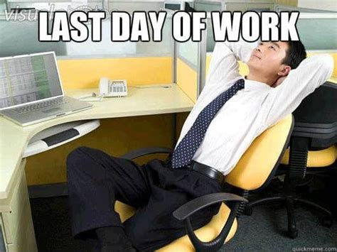 25 Memes To Celebrate Your Last Day At Work Memes Work Memes Last Riset