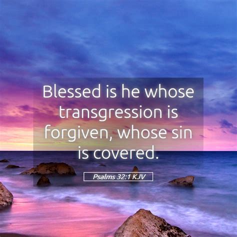 Psalms 321 Kjv Blessed Is He Whose Transgression Is Forgiven