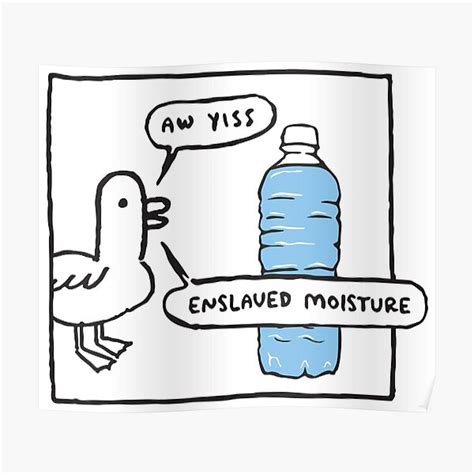 aw yiss enslaved moisture meme poster by sticker stacker redbubble