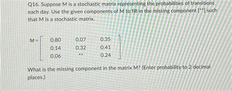 Solved Q16 ﻿suppose M ﻿is A Stochastic Matrix Representing