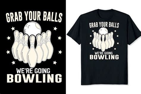 Grab Your Balls Were Going Bowling Graphic By Aynul Tees · Creative
