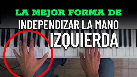 La Mejor Forma Para Independizar La Mano Izquierda En El Piano YouTube