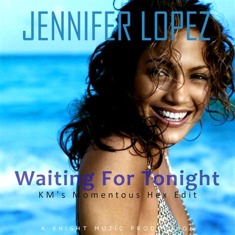 Waiting For Tonight Km S Momentous Hex Edit Jennifer Lopez Knight Muzic