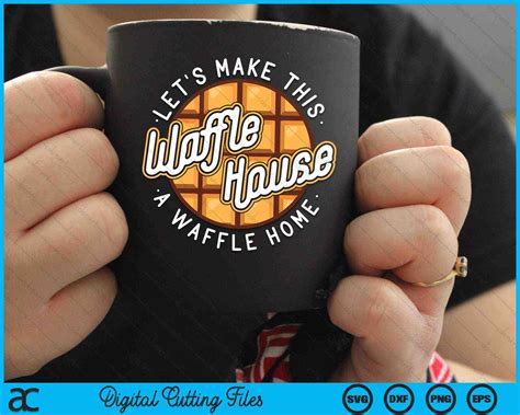 Lets Make This Waffle Houses A Waffle Home Waffles Svg Png Files