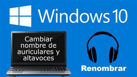 Cambiar El Nombre De Auriculares O Altavoces En Windows 10