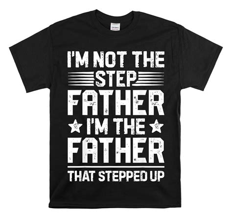 Im Not The Step Father Stepped Up Shirt Step Father Funny T Shirt Sayings Quote Aesthetic
