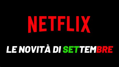 Netflix Le Novità Di Settembre Film Serie E Documentari In Arrivo Newsflix