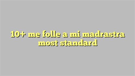 10 Me Folle A Mi Madrastra Most Standard Công Lý And Pháp Luật