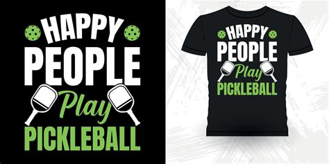Happy People Play Pickleball Funny Pickleball Player Sports Retro Vintage Pickleball T Shirt