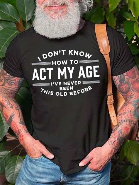 men s i don t know how to act my age i ve never been this old before crew neck cotton blends