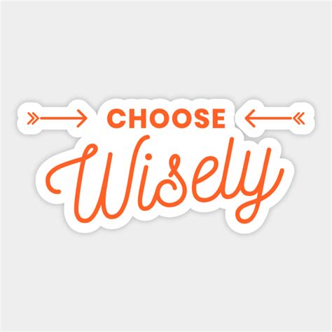 Choose Wisely Choose Wisely Sticker Teepublic