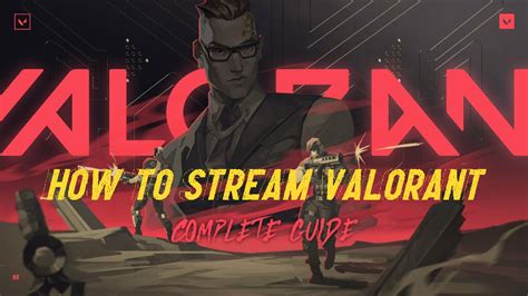 How To Stream Valorant A Complete Guide And Best Settings Valorfeed