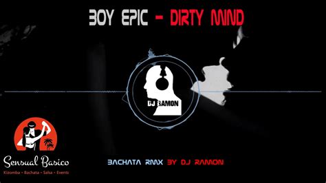 Boy Epic Dirty Mind Bachata Remix By Dj Ramon Youtube