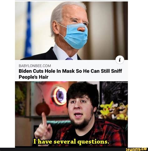 biden cuts hole in mask so he can still sniff people s hair i have several questions ifunny