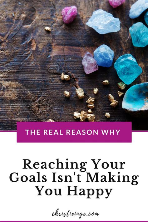 The Real Reason Why Reaching Your Goals Isnt Making You Happy Are