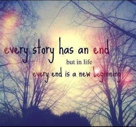 Every Store Has An End But In Life Every End Is A New Beginning