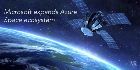 Microsoft Expands Azure Space Ecosystem