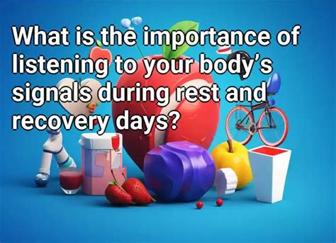 What Is The Importance Of Listening To Your Bodys Signals During Rest And Recovery Days