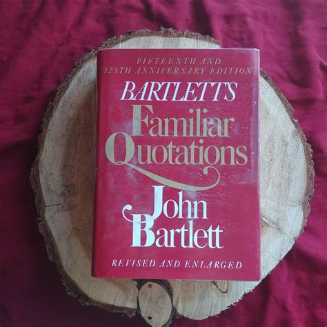 Bartletts Familiar Quotations Revised Enlarged 15th And 125th Anniversary Edition Books