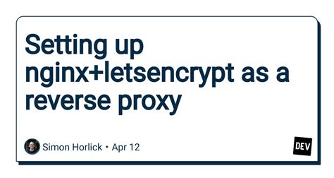 Setting Up Nginx Letsencrypt As A Reverse Proxy Dev Community
