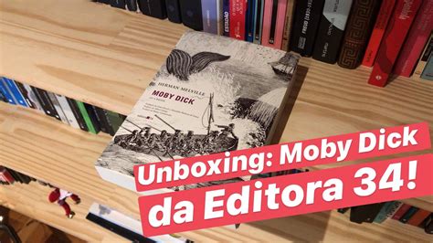 Unboxing Moby Dick Nova Edição Da Editora 34 Youtube