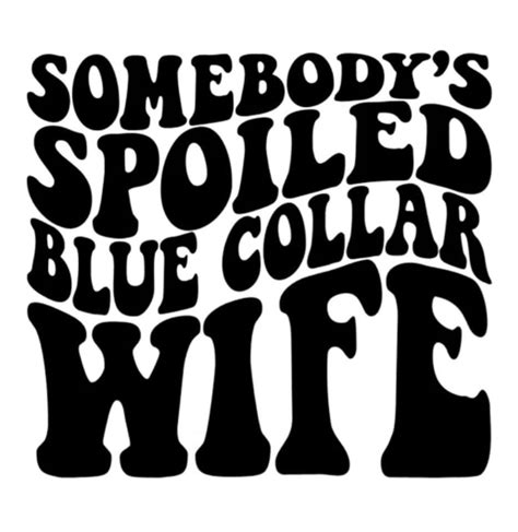 Somebodys Spoiled Blue Collar Wife In Cricut Vinyl Silhouette