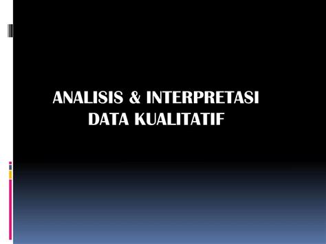 Ppt Analisis Interpretasi Data Kualitatif Powerpoint Presentation