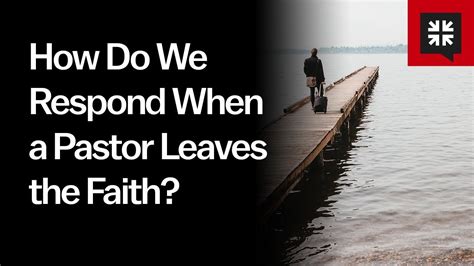 How Do We Respond When A Pastor Leaves The Faith Youtube