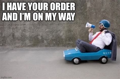 I Have Your Order Imgflip