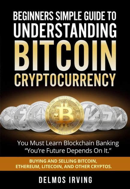 Beginners Guide To Understanding Bitcoin Cryptocurrency By Delmos