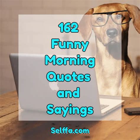 162 Funny Morning Quotes And Sayings Selffa