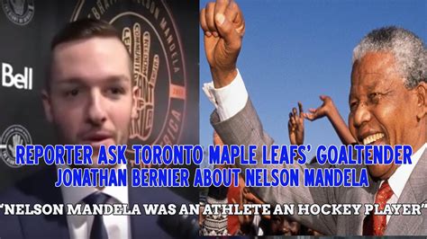 Nelson mandela was a social rights activist, politician and philanthropist who became south africa's first black president from 1994 to 1999. Toronto Maple Leafs' goaltender Jonathan Bernier said ...