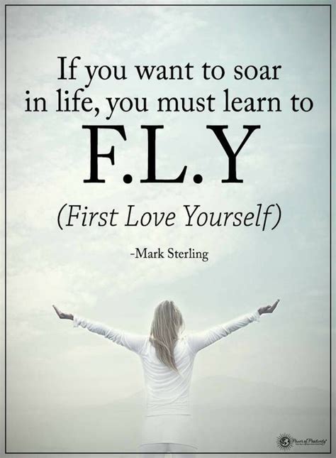 Quotes If You Want To Soar In Life You Must Learn To Fly First Love Yourself Fly Quotes