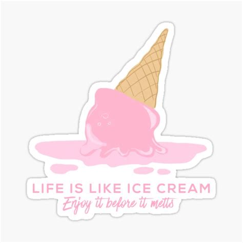 Life Is Like Ice Cream Enjoy It Before It Melts Sticker For Sale By Gsproductsgs Redbubble