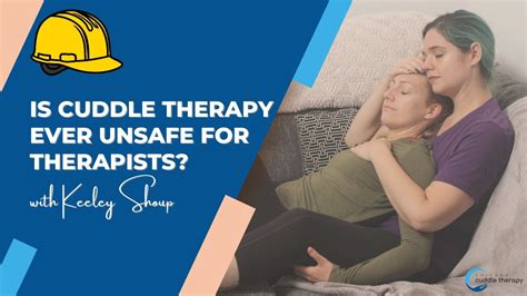 Is Cuddle Therapy Ever Unsafe For Therapists With Keeley Shoup Youtube