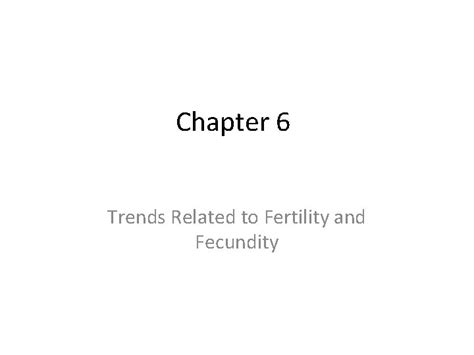 Chapter 6 Trends Related To Fertility And Fecundity